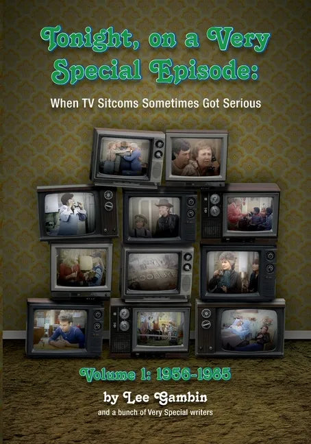 Tonight, On A Very Special Episode When TV Sitcoms Sometimes Got Serious Volume 1: 1957-1985 - Paperback