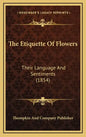 The Etiquette of Flowers: Their Language and Sentiments (1854) - Hardcover