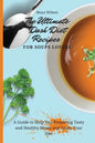 The Ultimate Dash Diet Recipes for Soups Lovers: A Guide to Help You Preparing Tasty and Healthy Meals and Enjoy Your Diet - Paperback