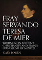 Fray Servando Teresa De Mier: Writings on Ancient Christianity and Spain's Evangelism of Mexico - Hardcover