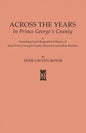 Across the Years in Prince George's County. a Genealogical and Biographical History of Some Prince George's County, Maryland and Allied Families - Paperback