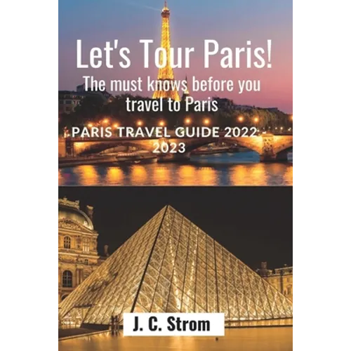 Let's tour Paris!: The must knows before you travel to Paris. Paris travel guide 2022 - 2023. - Paperback