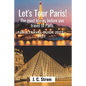 Let's tour Paris!: The must knows before you travel to Paris. Paris travel guide 2022 - 2023. - Paperback
