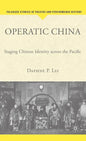 Operatic China Operatic China: Staging Chinese Identity Across the Pacific Staging Chinese Identity Across the Pacific - Hardcover