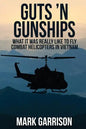 Guts 'N Gunships: What it was Really Like to Fly Combat Helicopters in Vietnam - Paperback