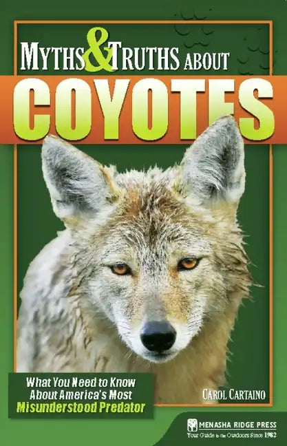 Myths & Truths about Coyotes: What You Need to Know about America's Most Misunderstood Predator - Hardcover
