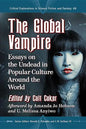 The Global Vampire: Essays on the Undead in Popular Culture Around the World - Paperback