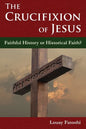 The Crucifixion of Jesus: Faithful History or Historical Faith? - Paperback