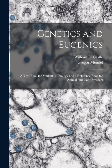 Genetics and Eugenics; a Text-book for Students of Biology and a Reference Book for Animal and Plant Breeders - Paperback
