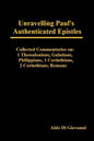 Unravelling Paul's Authenticated Epistles - Collected Commentaries: 1 Thessalonians, Galatians, Philippians, 1 Corinthians, 2 Corinthians, Romans - Paperback