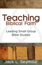 Teaching Biblical Faith: Leading Small Group Bible Studies - Paperback