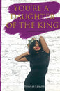 You're a Daughter of The King: ...conduct yourself as such - Paperback