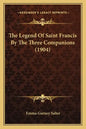 The Legend Of Saint Francis By The Three Companions (1904) - Paperback