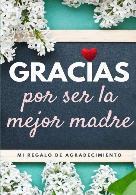 Gracias por ser la mejor madre: Mi regalo de agradecimiento: Libro de Regalo a todo color Preguntas Guiadas 6.61 x 9.61 pulgadas - Paperback