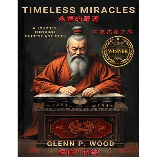Timeless Miracles 永恆的奇蹟: A Journey Through Chinese Antiques 中國古董之旅 - Paperback