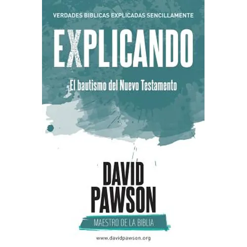 EXPLICANDO El bautismo del Nuevo Testamento - Paperback