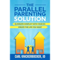 The Parallel Parenting Solution: Eliminate Confict With Your Ex, Create The Life You Want - Paperback