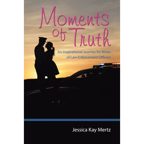 Moments of Truth: An Inspirational Journey for Wives of Law Enforcement Officers - Paperback
