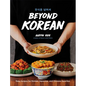 Beyond Korean: Easy Recipes for Korean, Japanese, and Chinese Favorites - Hardcover