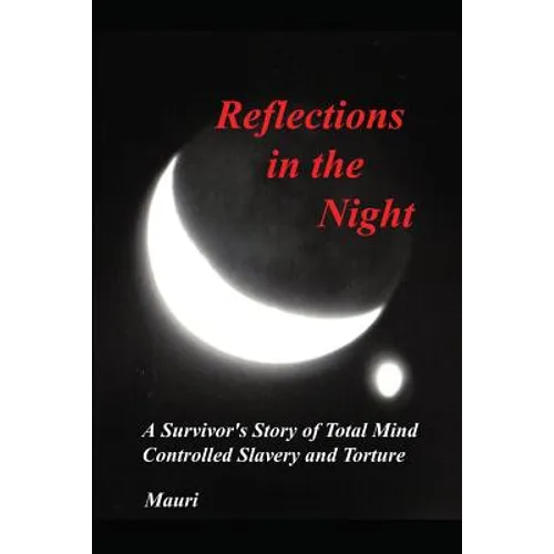 Reflections In The Night: A Survivor's Story of Total Mind Controlled Slavery and Torture - Paperback