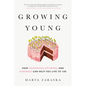 Growing Young: How Friendship, Optimism, and Kindness Can Help You Live to 100 - Paperback