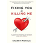 Fixing You is Killing Me: A Conscious Roadmap to Knowing When to Save and When to Leave Your Relationship - Paperback