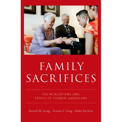 Family Sacrifices: The Worldviews and Ethics of Chinese Americans - Hardcover