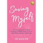 Saving Myself: A Quintessential Guide to Building a Budget, Getting Out of Debt and Living Your Dream Life - Paperback