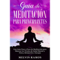 Guía de Meditación para Principiantes: Una Guía Paso a Paso de Meditación para Mejorar los Niveles de Salud Mental y Física, Relajación y Energía (Edi - Paperback