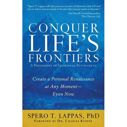 Conquer Life's Frontiers: A Philosophy of Individual Fulfillment: Create a Personal Renaissance at Any Moment-Even Now - Paperback