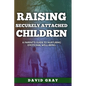 Raising Securely Attached Children: A Parent's Guide To Nurturing Emotional Well-Being - Paperback