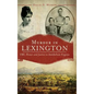 Murder in Lexington: VMI, Honor and Justice in Antebellum Virginia - Hardcover