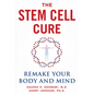 The Stem Cell Cure: Remake Your Body and Mind - Hardcover