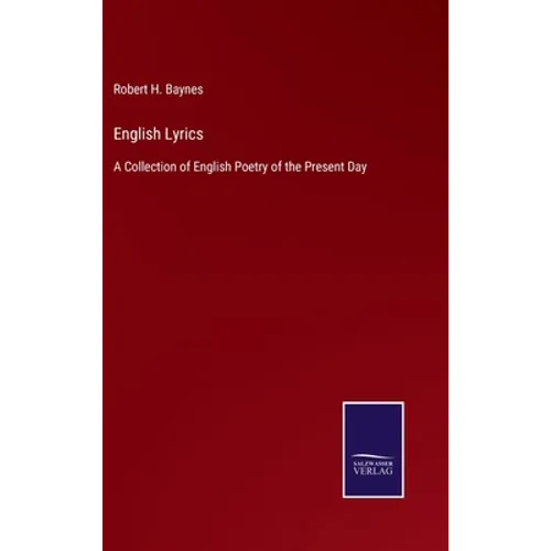 English Lyrics: A Collection of English Poetry of the Present Day - Hardcover