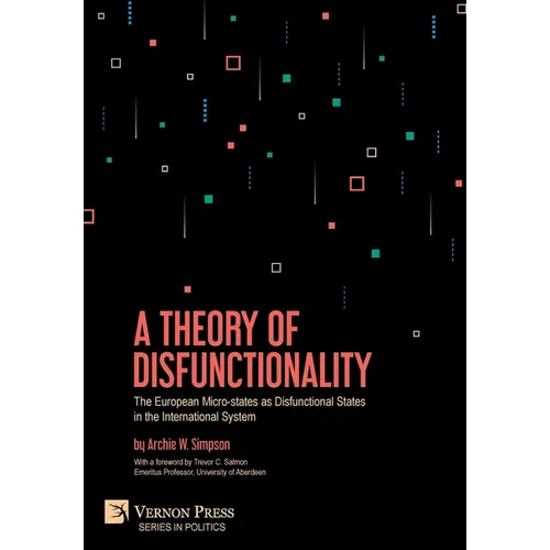 A Theory of Disfunctionality: The European Micro-states as Disfunctional States in the International System - Hardcover