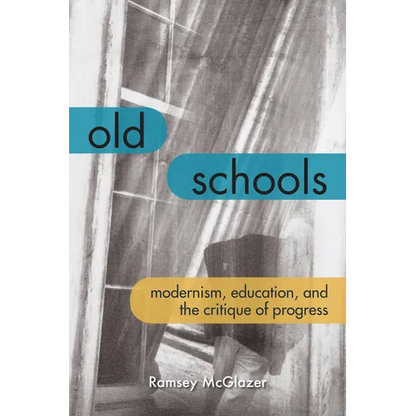 Old Schools: Modernism, Education, and the Critique of Progress - Paperback