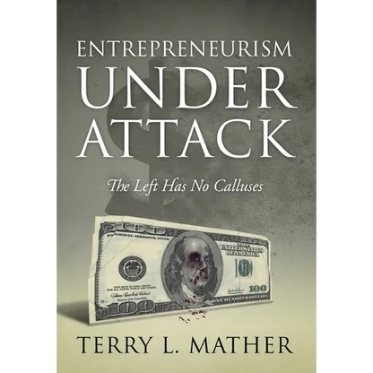 Entrepreneurism Under Attack: The Left Has No Calluses - Hardcover