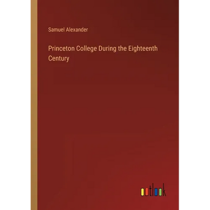 Princeton College During the Eighteenth Century - Paperback