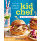 Kid Chef: The Foodie Kids Cookbook: Healthy Recipes and Culinary Skills for the New Cook in the Kitchen - Paperback