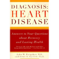 Diagnosis: Heart Disease: Answers to Your Questions about Recovery and Lasting Health - Paperback