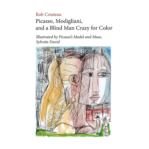 Picasso, Modigliani, and a Blind Man Crazy for Color. Illustrated by Picasso's Model and Muse, Sylvette David. Second, Revised Edition - Paperback