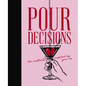 Pour Decisions: 100 Cocktails Inspired by Your Ex - Hardcover