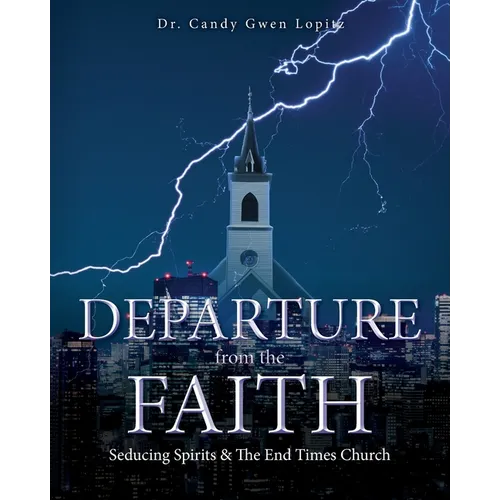 Departure From the Faith: Seducing Spirits & The End Times Church - Paperback