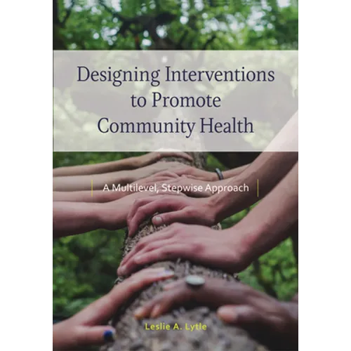 Designing Interventions to Promote Community Health: A Multilevel, Stepwise Approach - Paperback