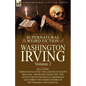 The Collected Supernatural and Weird Fiction of Washington Irving: Volume 2-Including Three Novelettes 'The Legend of Sleepy Hollow, ' 'Dolph Heyliger - Paperback