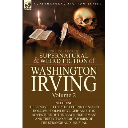 The Collected Supernatural and Weird Fiction of Washington Irving: Volume 2-Including Three Novelettes 'The Legend of Sleepy Hollow, ' 'Dolph Heyliger - Paperback