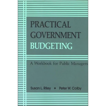 Practical Government Budgeting: A Workbook for Public Managers - Paperback