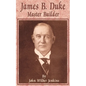 James B Duke: Master Builder - Paperback