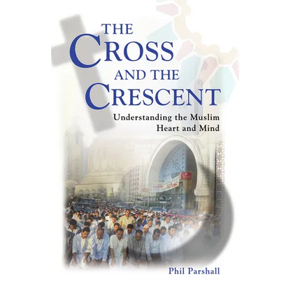The Cross and the Crescent: Understanding the Muslim Heart & Mind - Paperback