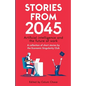 Stories from 2045: Artificial intelligence and the future of work - a collection of short stories by the Economic Singularity Club - Paperback